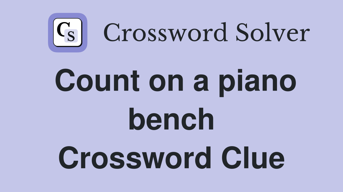 Count on a piano bench Crossword Clue