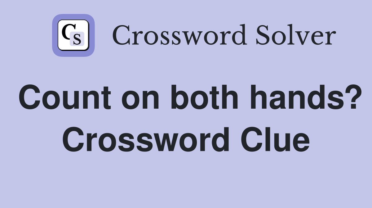 Count on both hands? Crossword Clue