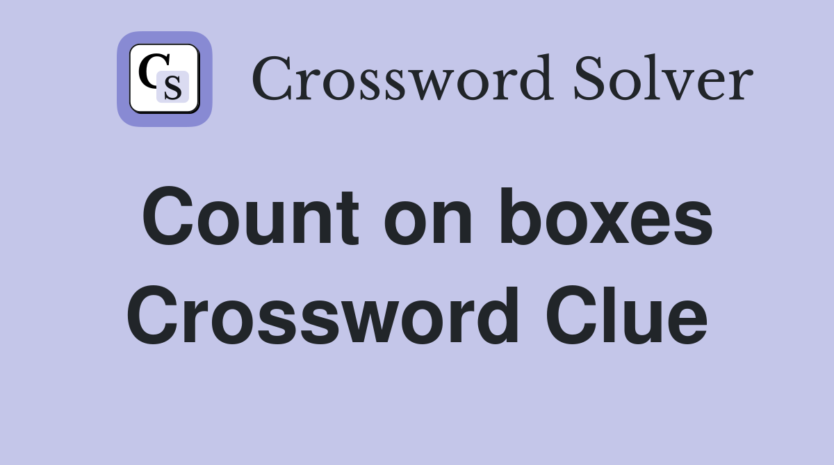 Count on boxes Crossword Clue