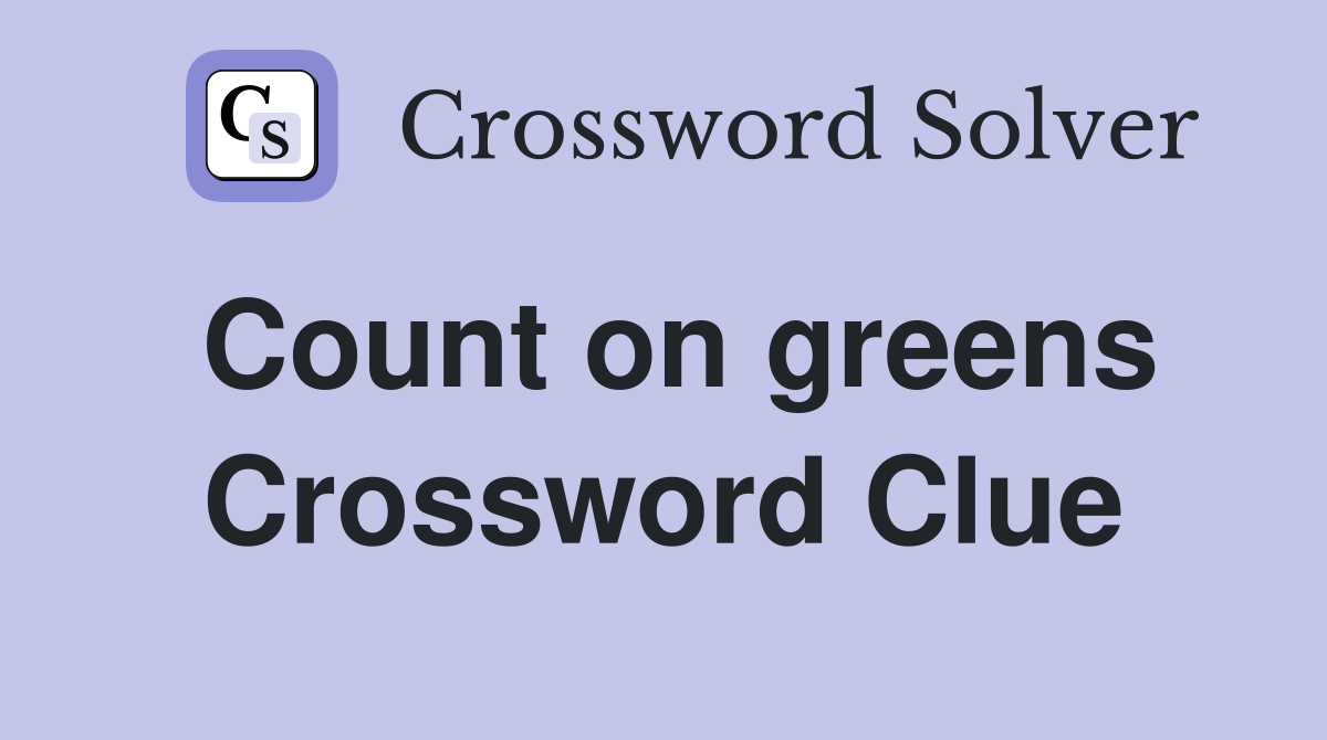Count on greens Crossword Clue