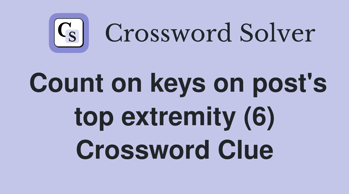 Count on keys on post's top extremity (6) Crossword Clue
