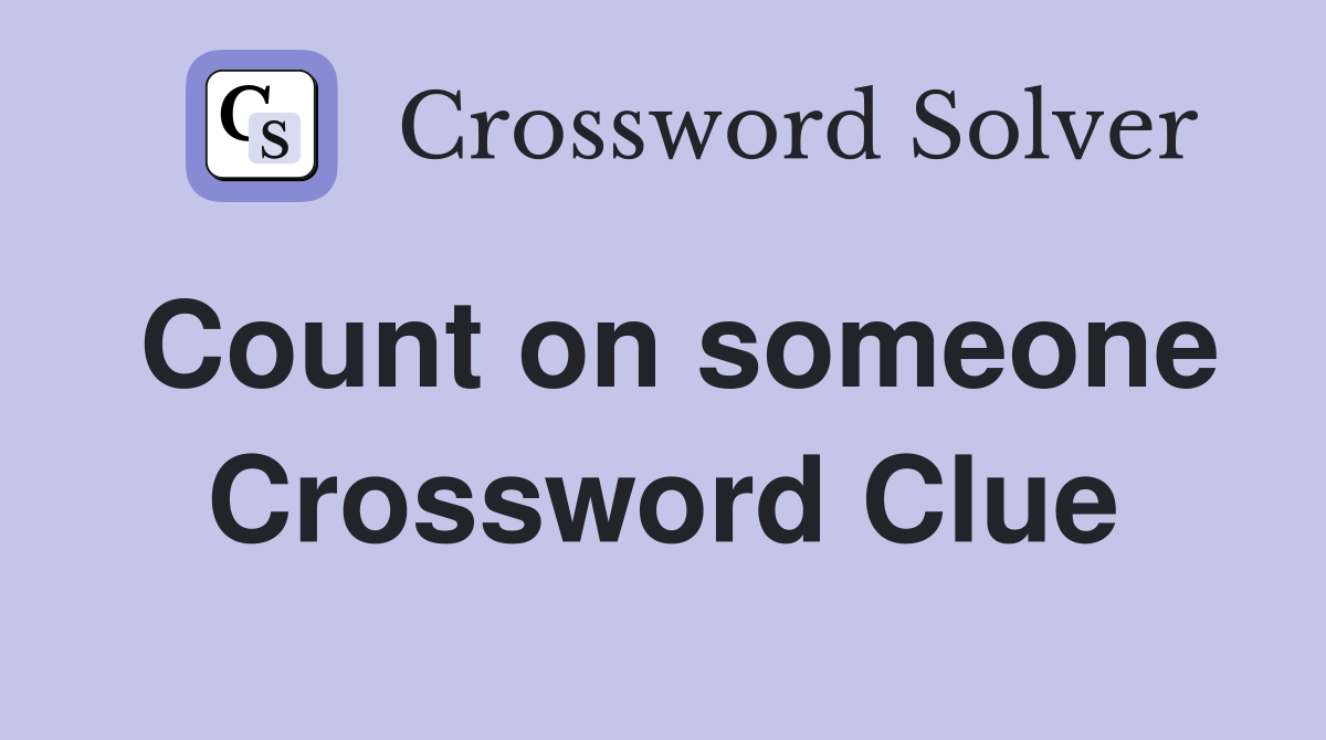 Count on someone Crossword Clue