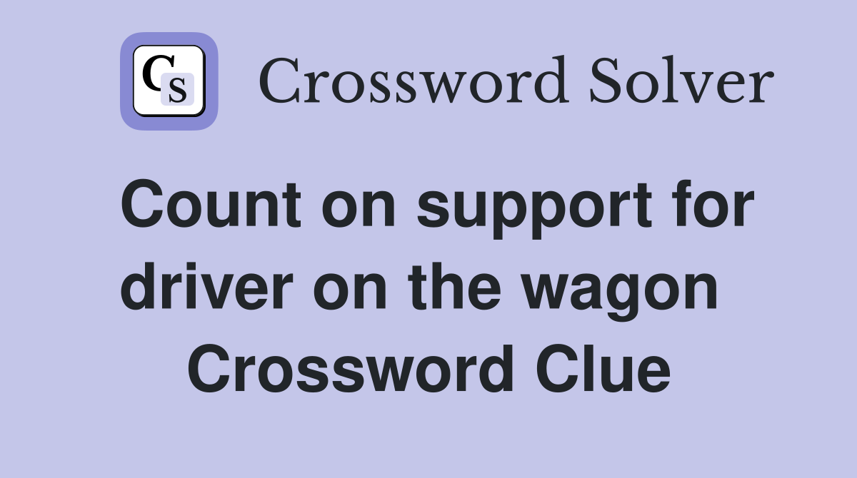Count on support for driver on the wagon  Crossword Clue