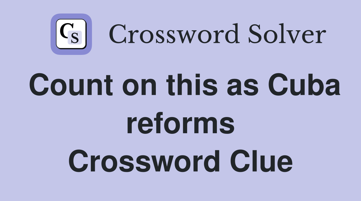 Count on this as Cuba reforms Crossword Clue