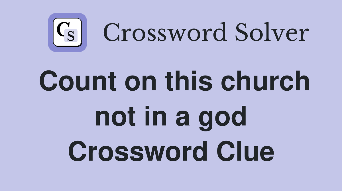 Count on this church not in a god Crossword Clue