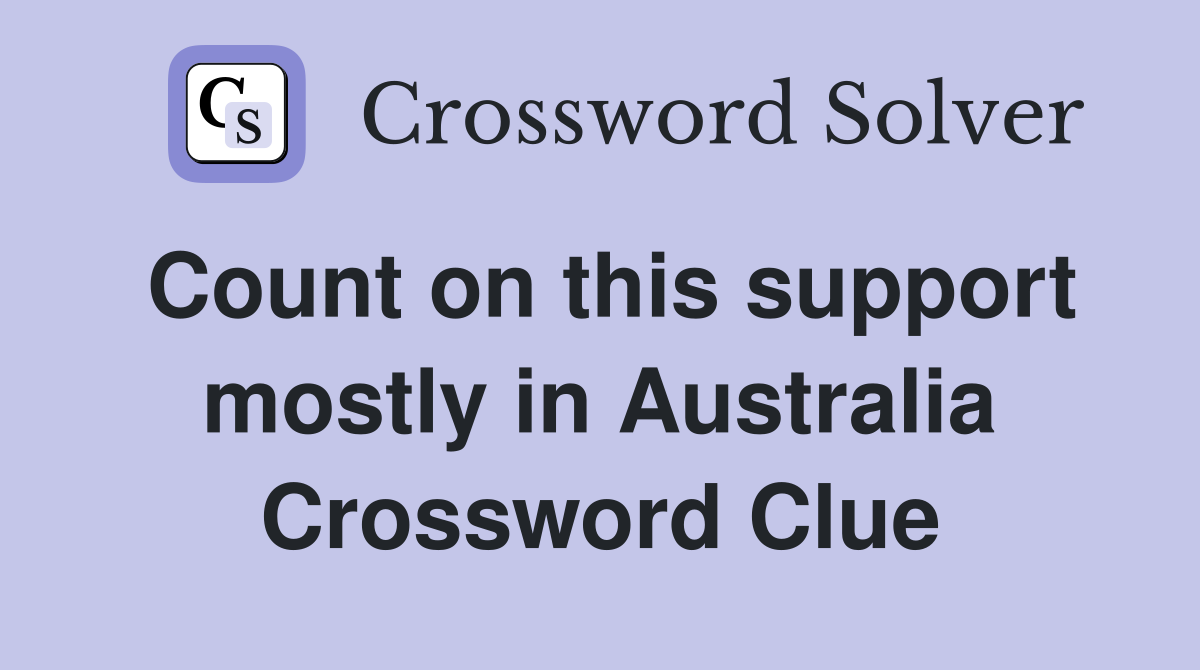 Count on this support mostly in Australia Crossword Clue