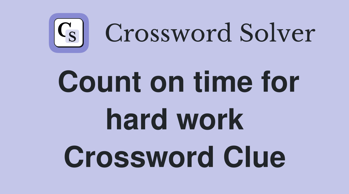 Count on time for hard work Crossword Clue