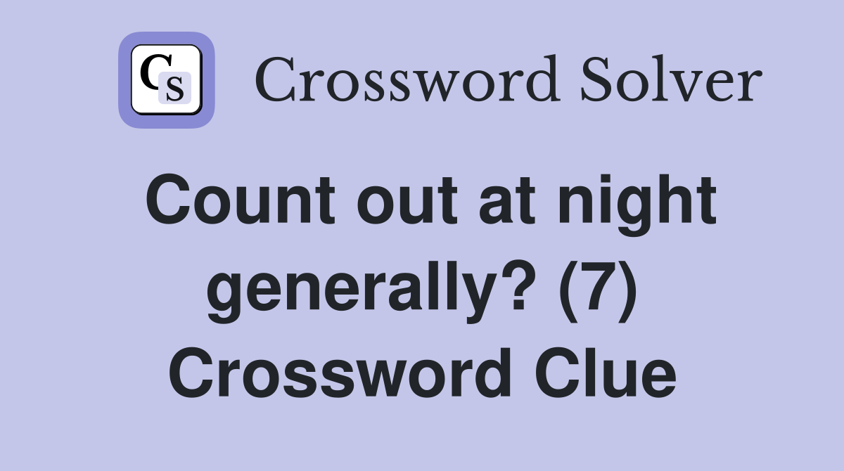 Count out at night generally? (7) Crossword Clue