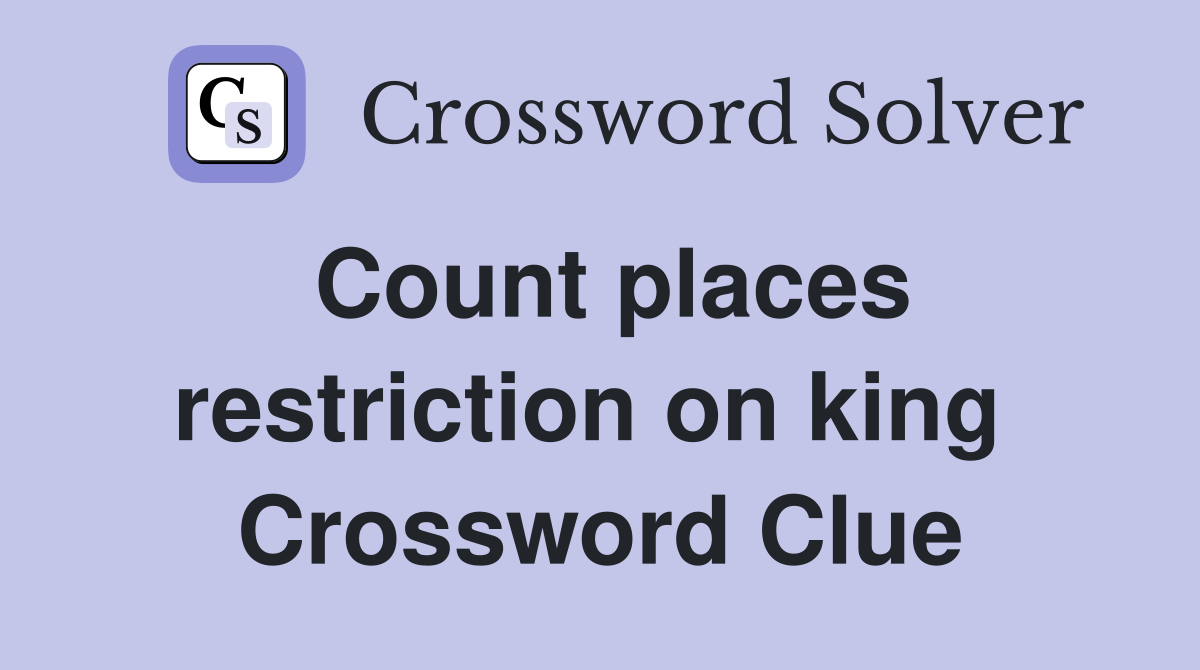 Count places restriction on king  Crossword Clue
