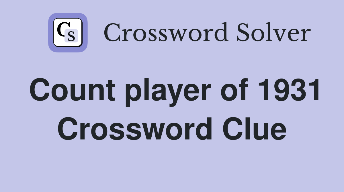 Count player of 1931 Crossword Clue