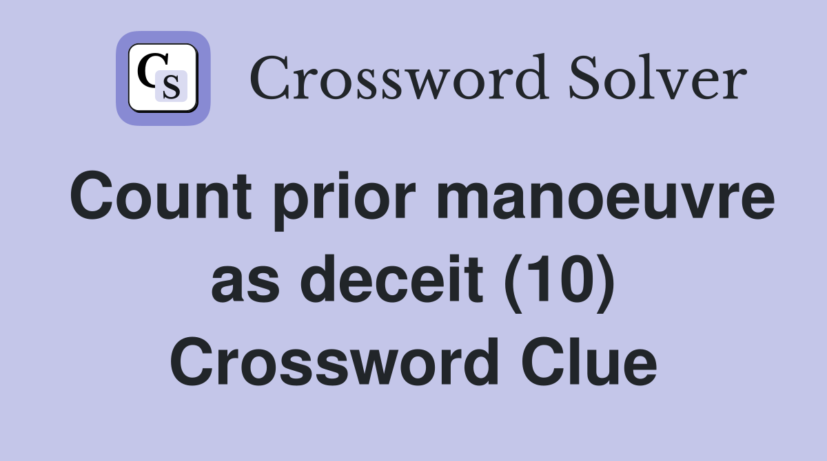 Count prior manoeuvre as deceit (10) Crossword Clue