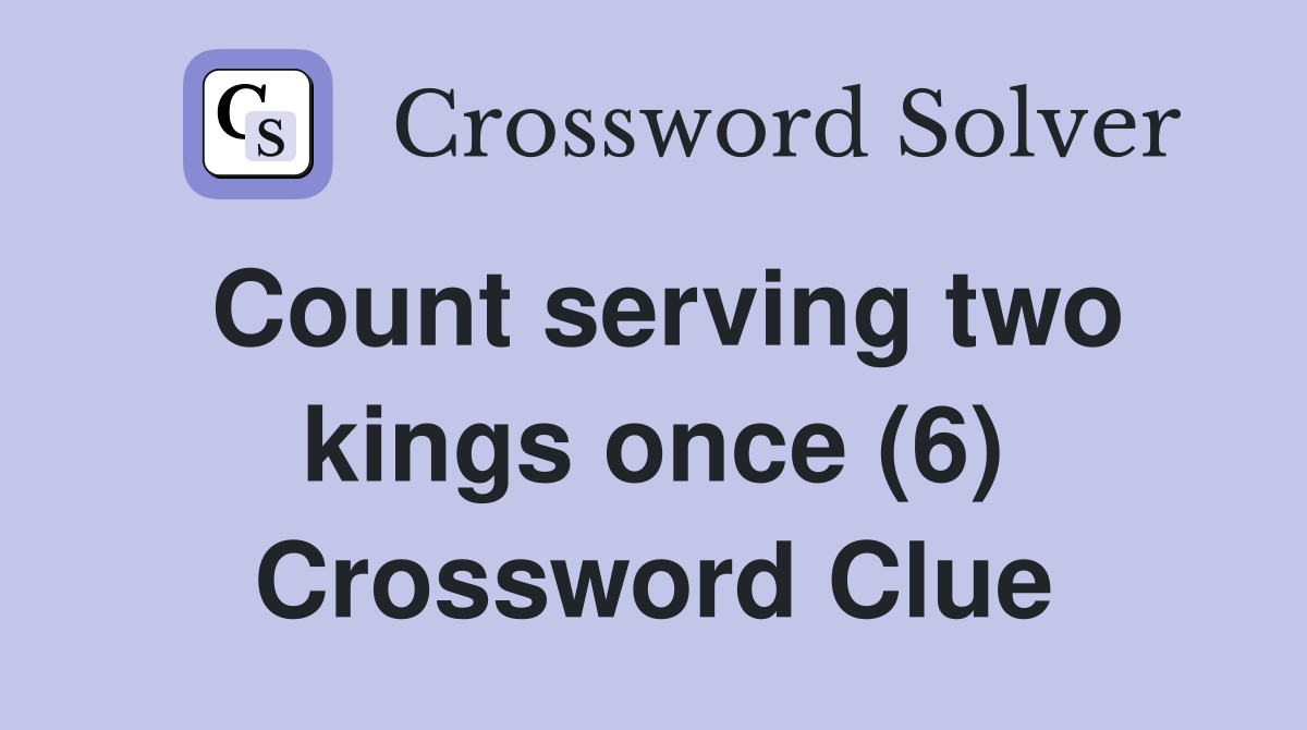 Count serving two kings once (6) Crossword Clue