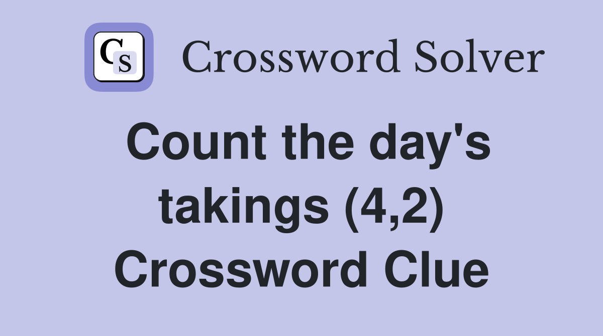 Count the day's takings (4,2) Crossword Clue