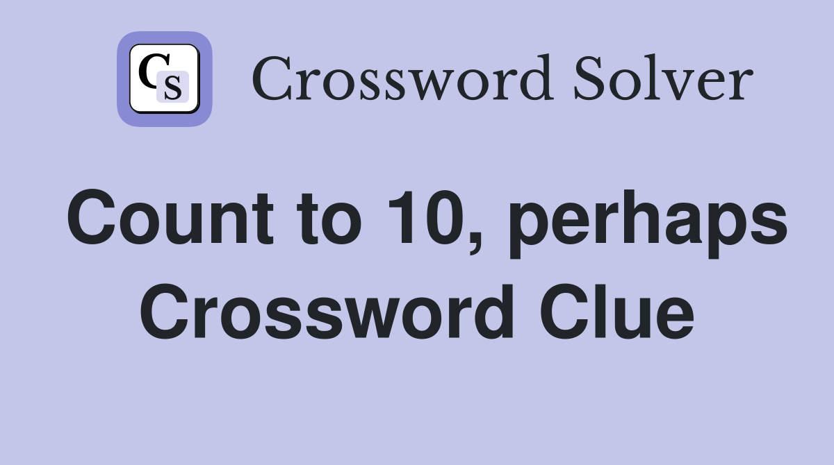 Count to 10, perhaps Crossword Clue