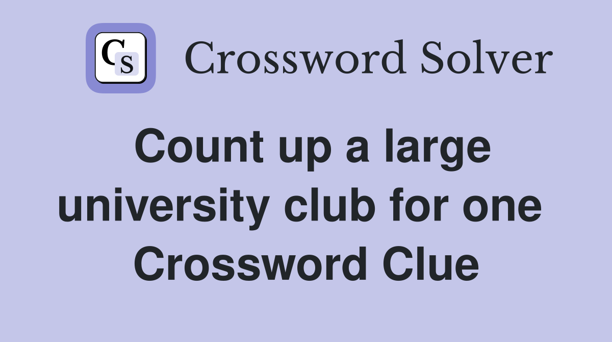 Count up a large university club for one  Crossword Clue