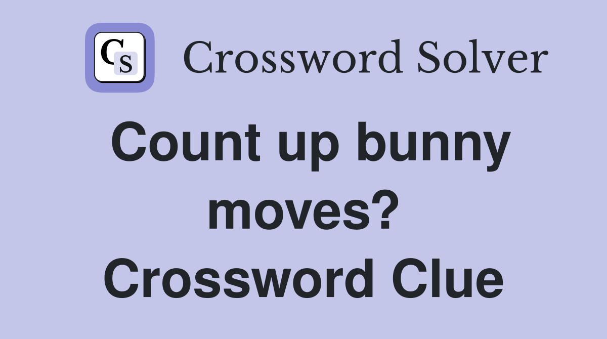 Count up bunny moves? Crossword Clue