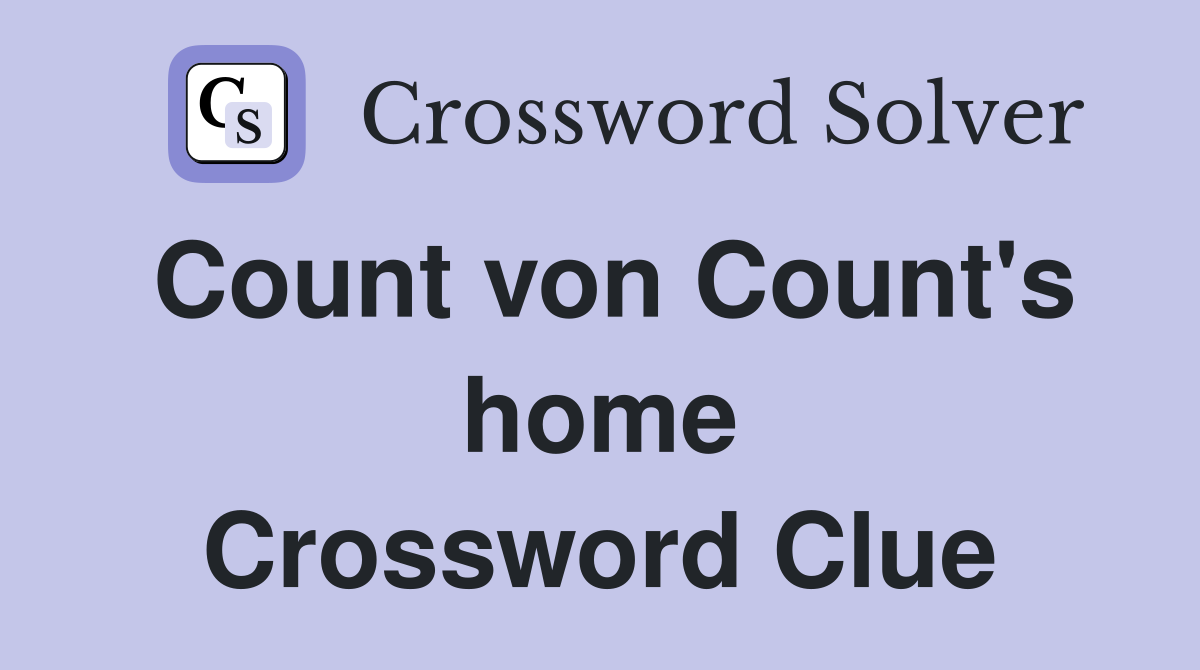 Count von Count's home Crossword Clue
