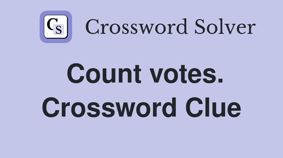 Count votes. Crossword Clue