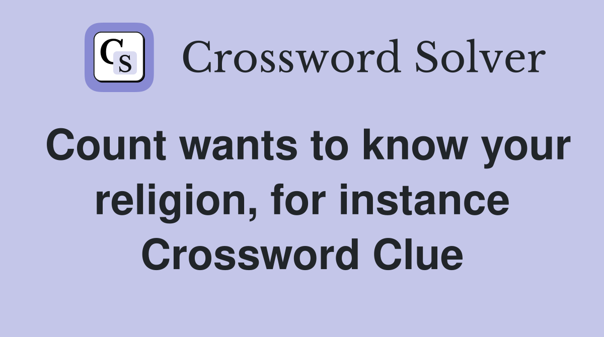 Count wants to know your religion, for instance Crossword Clue