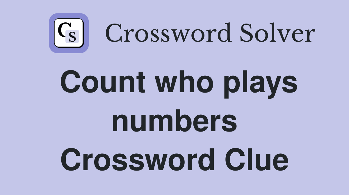 Count who plays numbers Crossword Clue
