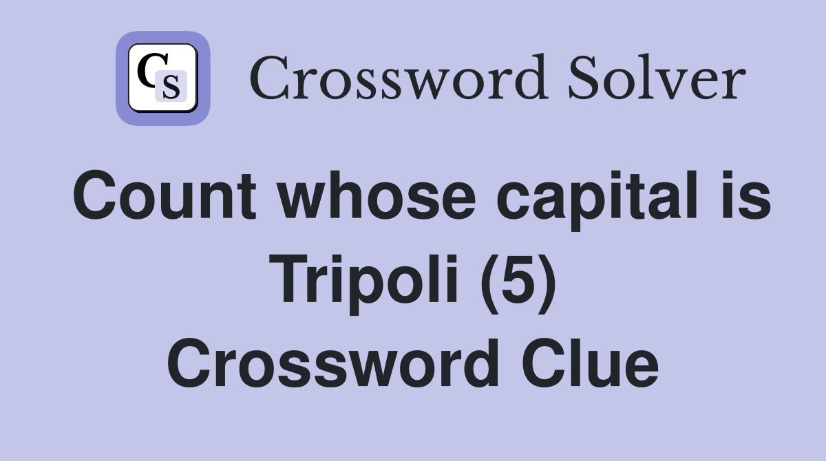 Count whose capital is Tripoli (5) Crossword Clue