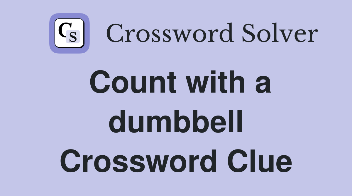 Count with a dumbbell Crossword Clue
