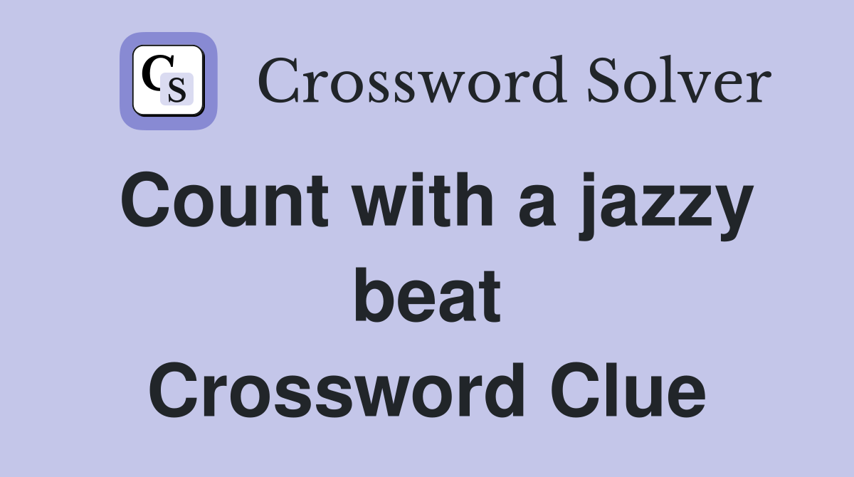 Count with a jazzy beat Crossword Clue