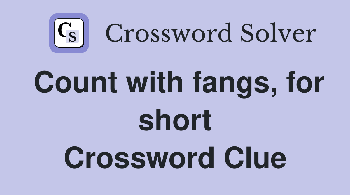 Count with fangs, for short Crossword Clue