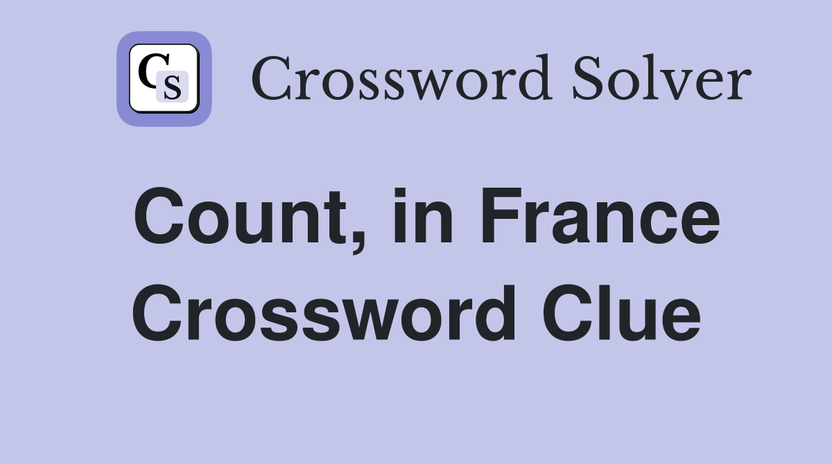 Count, in France Crossword Clue