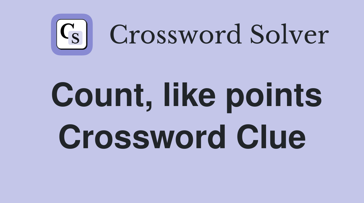 Count, like points Crossword Clue