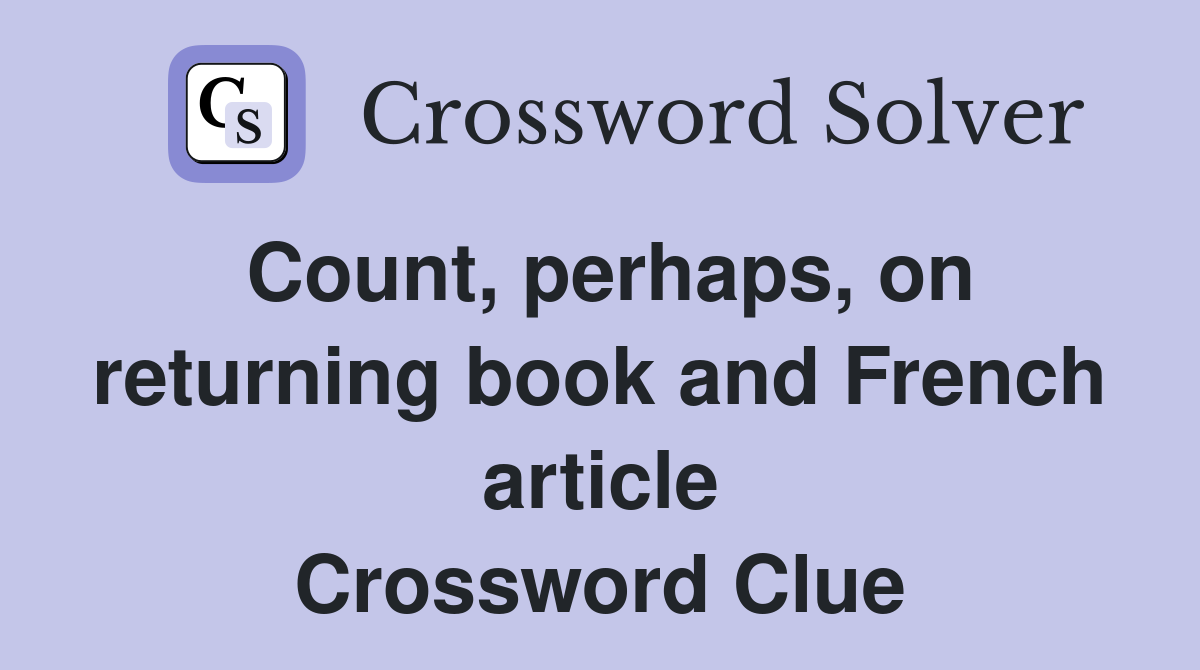 Count, perhaps, on returning book and French article Crossword Clue