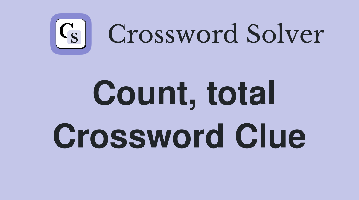 Count, total Crossword Clue