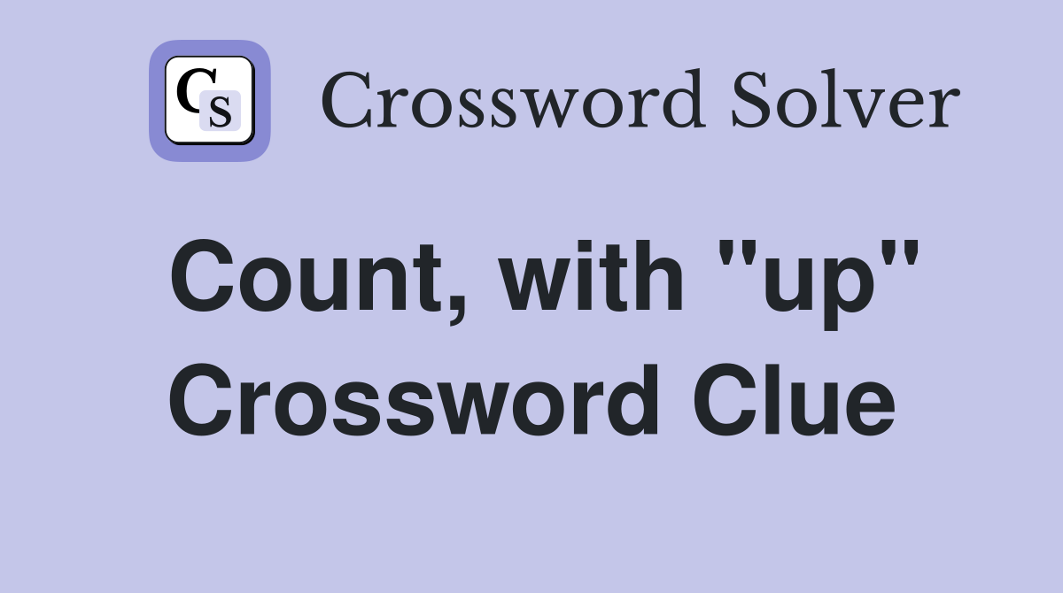 Count, with "up" Crossword Clue