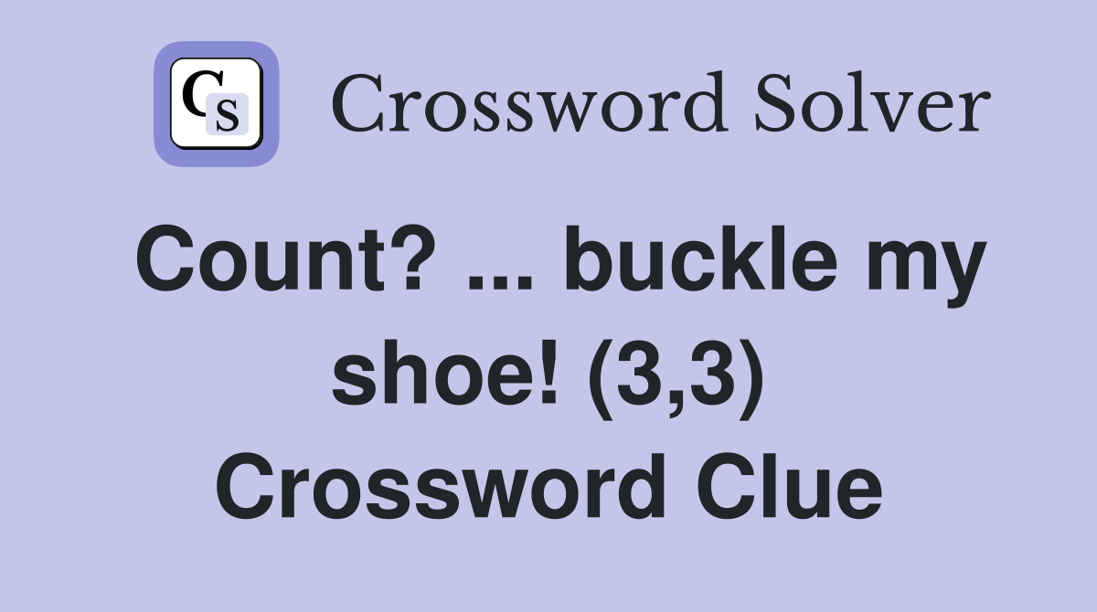 Count? ... buckle my shoe! (3,3) Crossword Clue