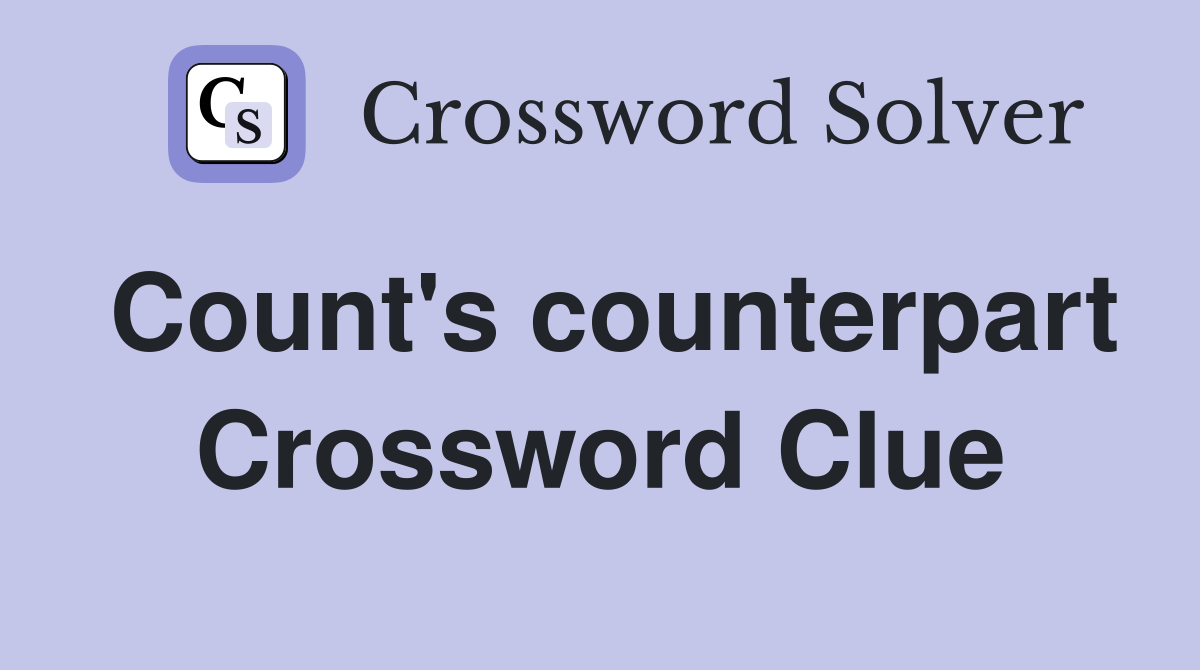 Count's counterpart Crossword Clue