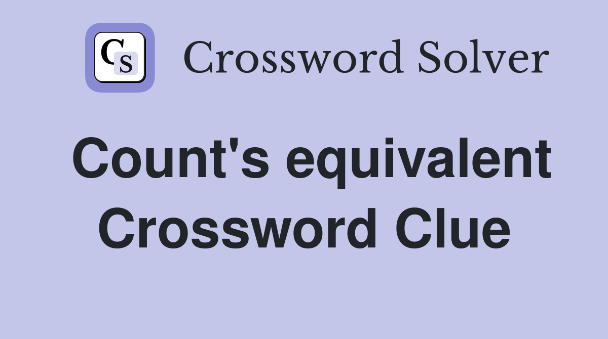 Count's equivalent Crossword Clue
