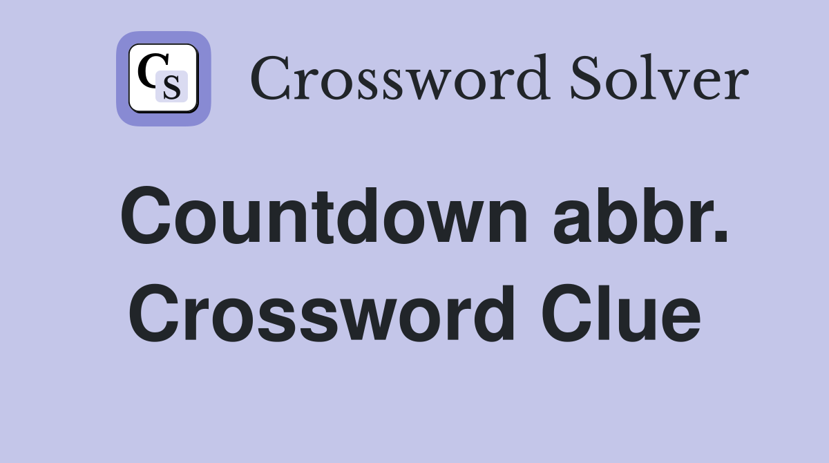 Countdown abbr. Crossword Clue