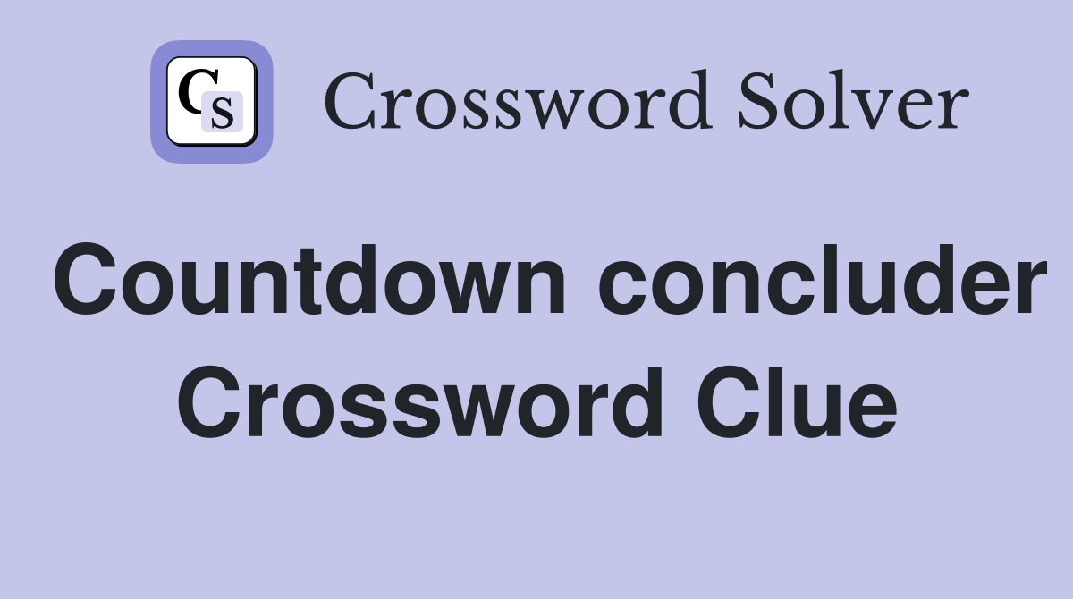 Countdown concluder Crossword Clue