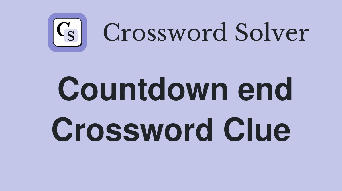 Countdown end Crossword Clue
