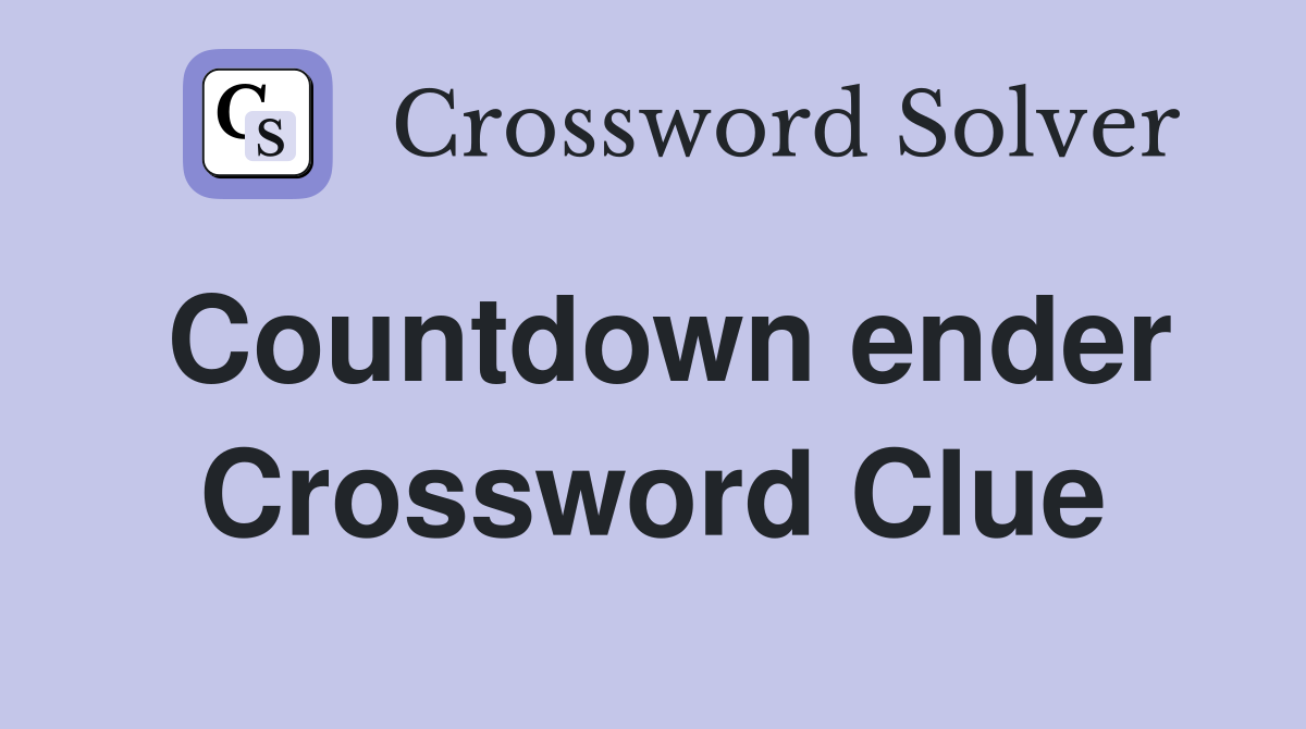 Countdown ender Crossword Clue