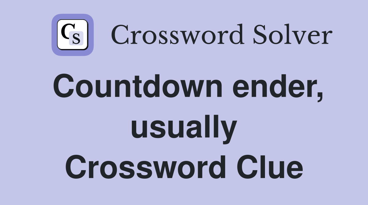 Countdown ender, usually Crossword Clue