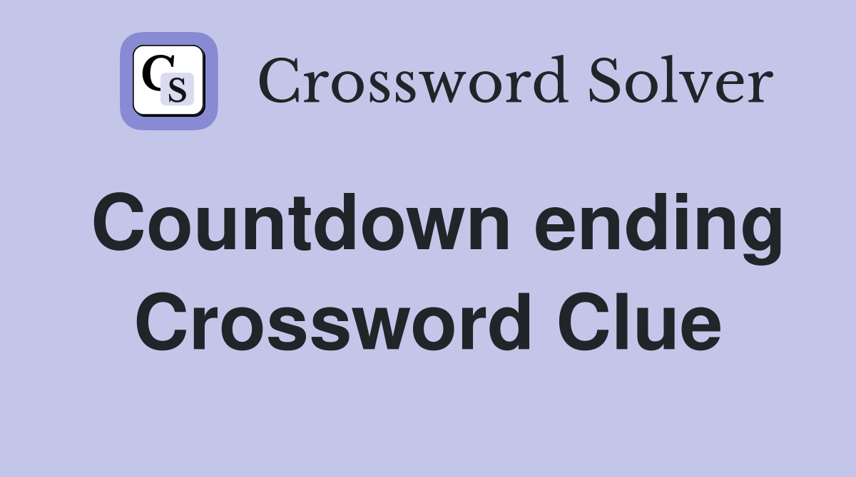 Countdown ending Crossword Clue