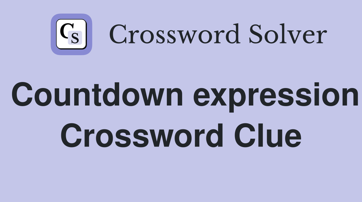 Countdown expression Crossword Clue