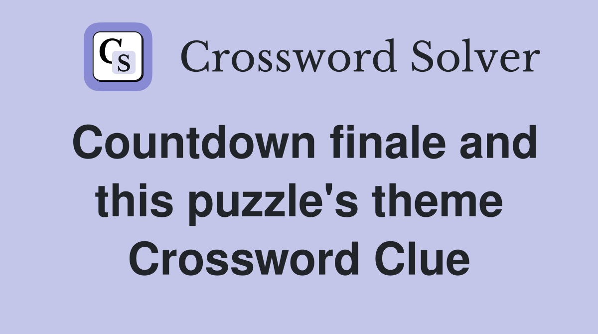 Countdown finale and this puzzle's theme Crossword Clue