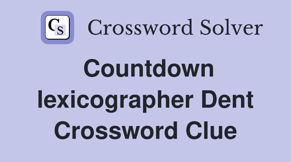 Countdown lexicographer Dent Crossword Clue