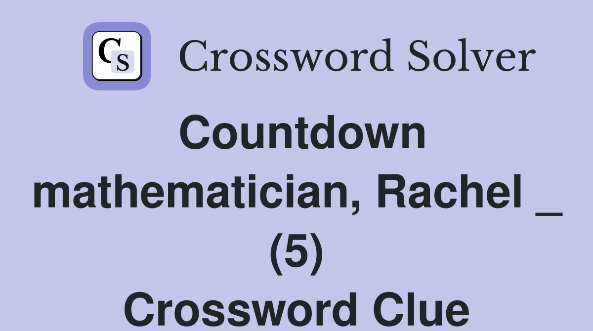 Countdown mathematician, Rachel _ (5) Crossword Clue