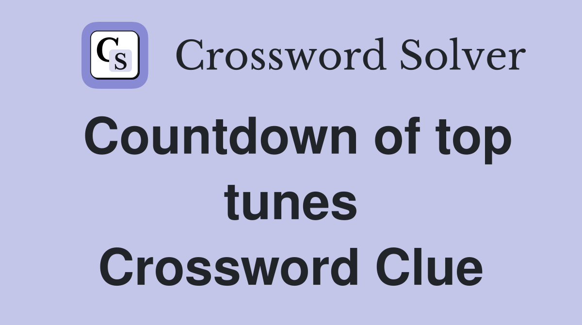 Countdown of top tunes Crossword Clue