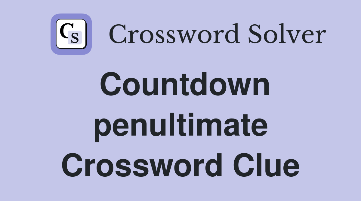 Countdown penultimate Crossword Clue