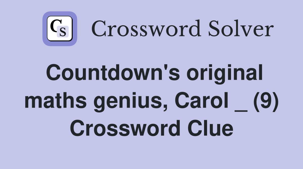 Countdown's original maths genius, Carol _ (9) Crossword Clue