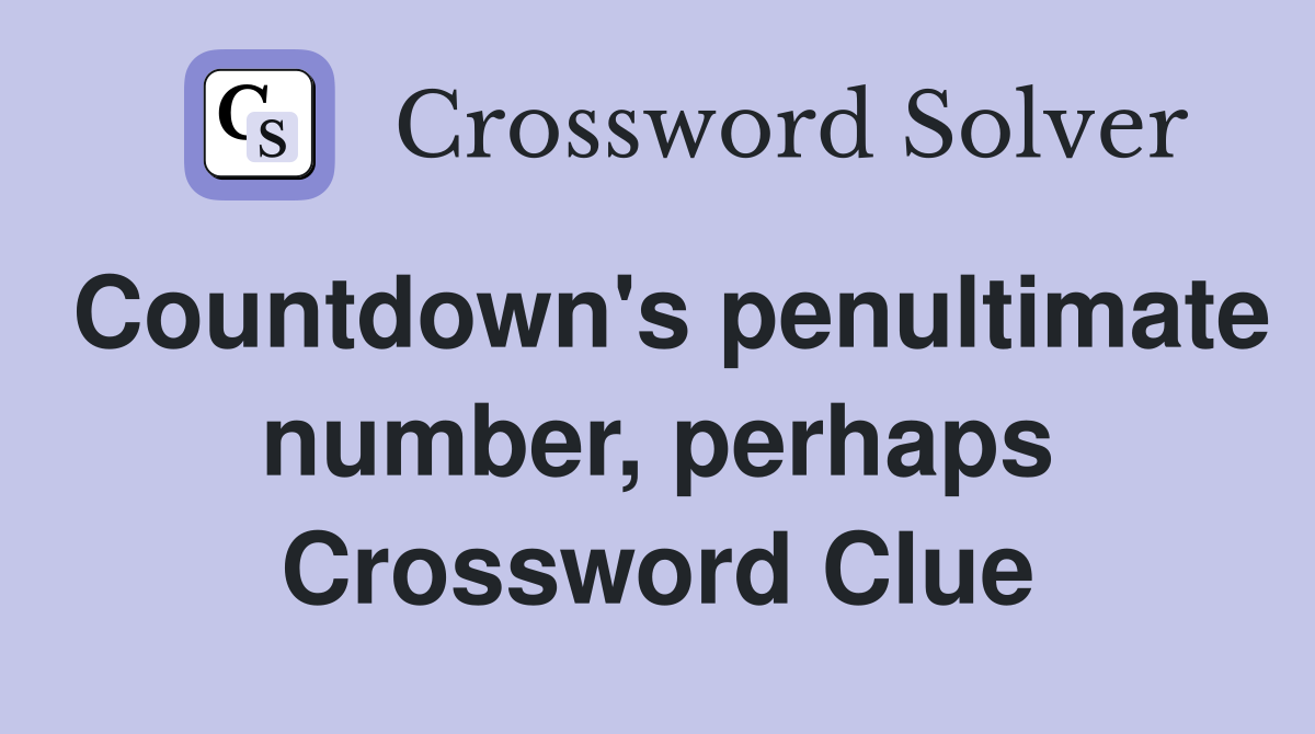 Countdown's penultimate number, perhaps Crossword Clue